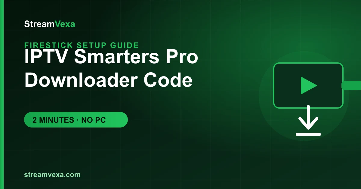 IPTV Smarters Pro Downloader Code 2026 — install IPTV Smarters on Firestick using the Downloader app | StreamVexa